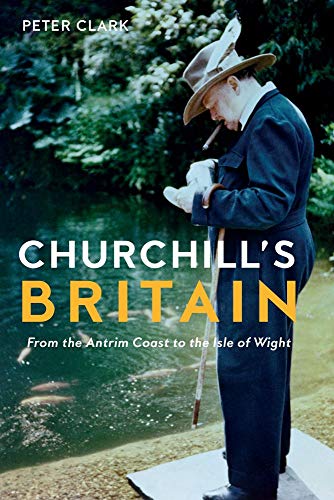 Churchill's Britain: From the Antrim Coast to the Isle of Wight (Armchair Traveller)