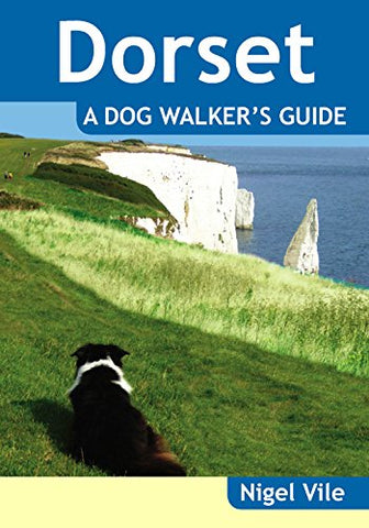 Dorset: A Dog Walker's Guide - 20 Countryside Dog Walks with Lots of Off-Lead Time