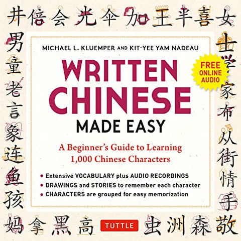 Written Chinese Made Easy: A Beginner's Guide to Learning the Chinese Characters (Online Audio): A Beginner's Guide to Learning 1,000 Chinese Characters (Online Audio)