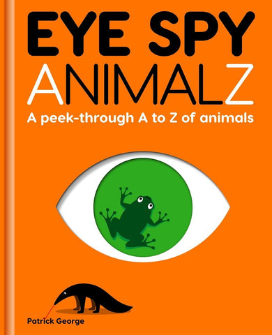 Eye Spy Animalz: A Peek-Through A to Z of Animals