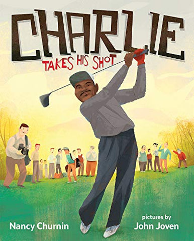 Charlie Takes His Shot: How Charlie Sifford Broke the Color Barrier in Golf (ALBERT WHITMAN CO)