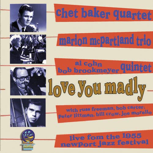 Chet Baker, Marian Mcpartland, Al Cohn & Bob Brookmeyer - Love You Madly: Live From The 1955 Newport Jazz Festival [CD]