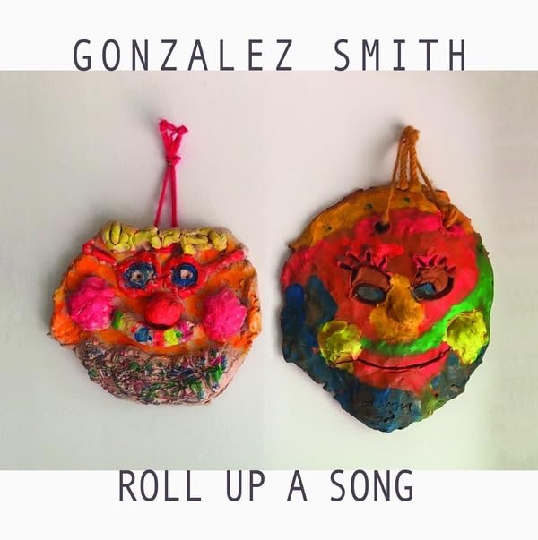 Smith Gonzalez - Roll Up A Song [VINYL]