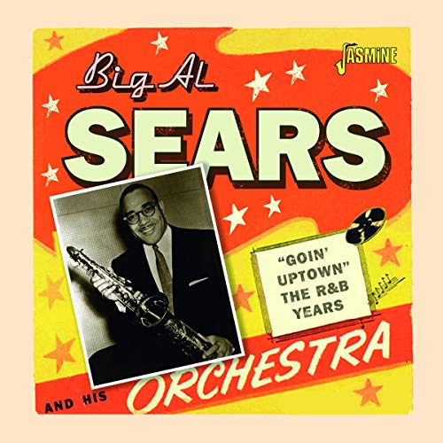 Big Al Sears - Goin' Uptown - The R&B Years [CD]