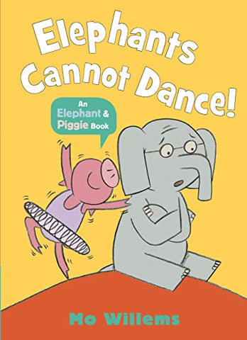 Elephants Cannot Dance! (Elephant and Piggie)