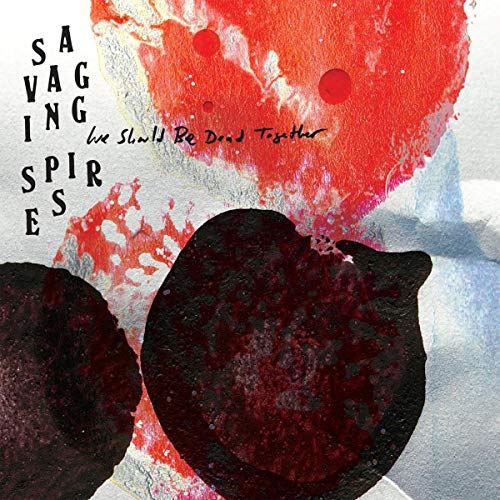 Savaging Spires - We Should Be Dead Together [VINYL]