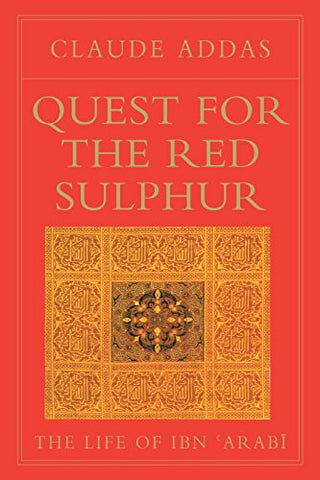 Quest for the Red Sulphur. The Life of Ibn 'Arabi