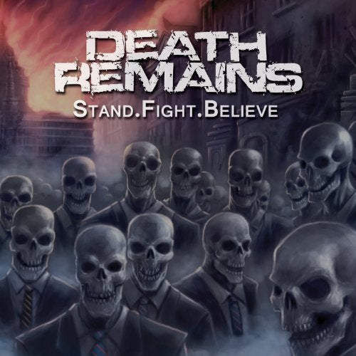 Album cover art: group of skeleton men in suits, with "Death Remains" and "Stand. Fight. Believe".
