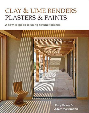 Clay and Lime Renders, Plasters and Paints: A how-to guide to using natural finishes (Sustainable Building)