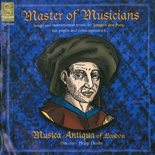 Musica Antiqua Of London <br>philip Thorby - Master of Musicians - Songs & instrumental music by Josquin des Pres, his pupils & contemporaries /Musica Antiqua of London [CD]