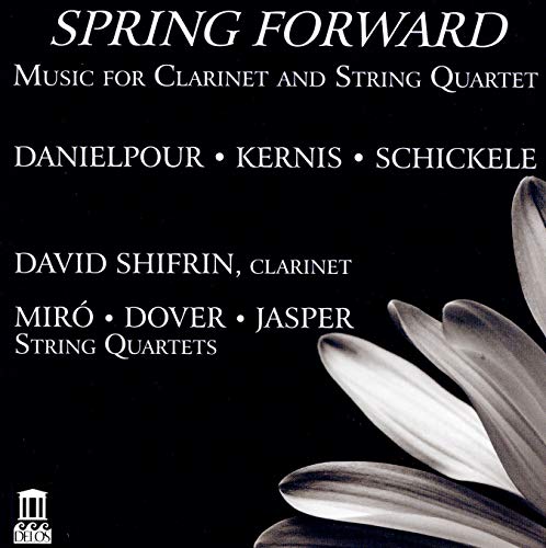 The image is a CD cover for the album "Spring Forward" featuring a dark blue background with white text and a floral design. * The title "SPRING FORWARD" is prominently displayed at the top, followed by the subtitle "Music for Clarinet and String Quartet". * The names of the composers are listed below: "DANIELPOUR • KERNIS • SCHICKELE". * The featured artist, "DAVID SHIFRIN, CLAR