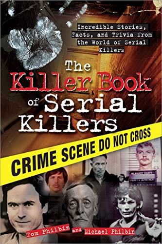 Killer Book of Serial Killers: Incredible Stories, Facts and Trivia from the World of Serial Killers: 0 (The Killer Books)