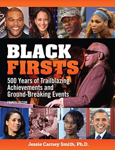 Black Firsts: 4,500 Trailblazing Achievements and Ground-Breaking Events (4th Edition): 500 Years of Trailblazing Achievements and Ground-Breaking ... Multicultural History & Heroes Collection)