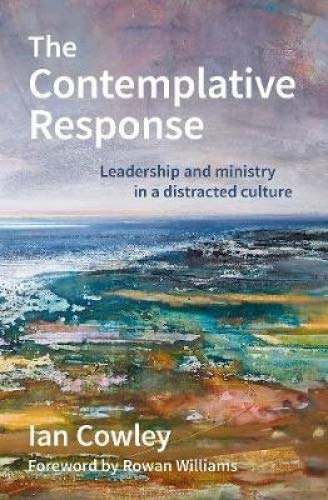The Contemplative Response: Leadership and ministry in a distracted culture (The Contemplative Minister)
