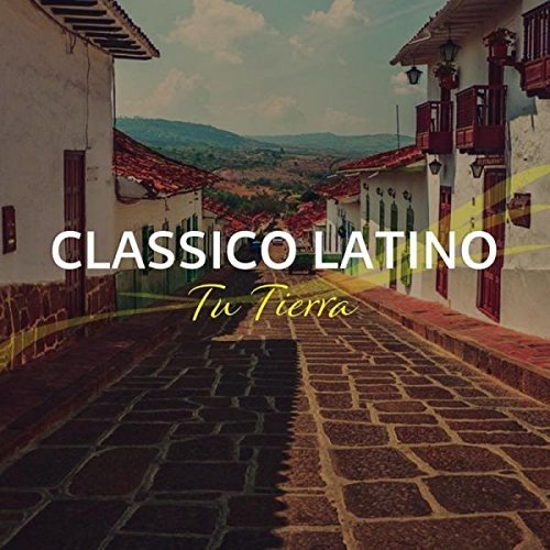 "Album cover with cobblestone street and white buildings, titled 'Classico Latino: Tu Tierra'."