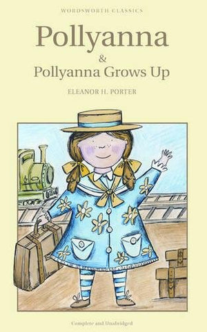 Eleanor H. Porter - Pollyanna andamp; Pollyanna Grows Up