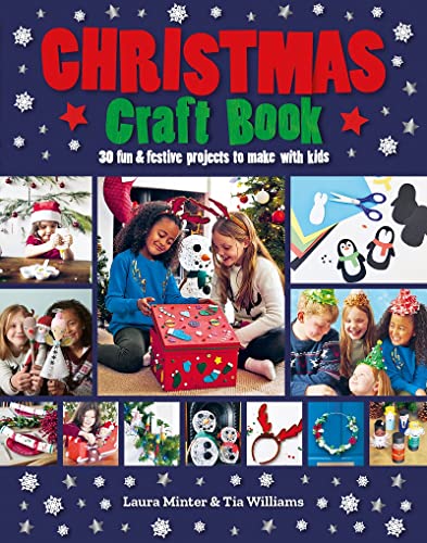 Christmas Craft Book: 30 Fun & Festive Projects to Make With Kids