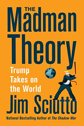 The Madman Theory: Trump Takes On the World