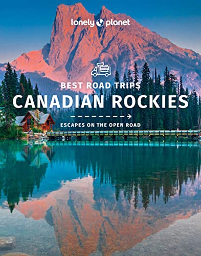 Lonely Planet Best Road Trips Canadian Rockies: 1 (Road Trips Guide)