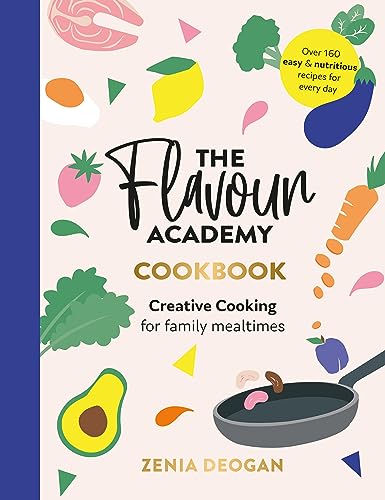 The Flavour Academy: Creative cooking for family mealtimes: 2000