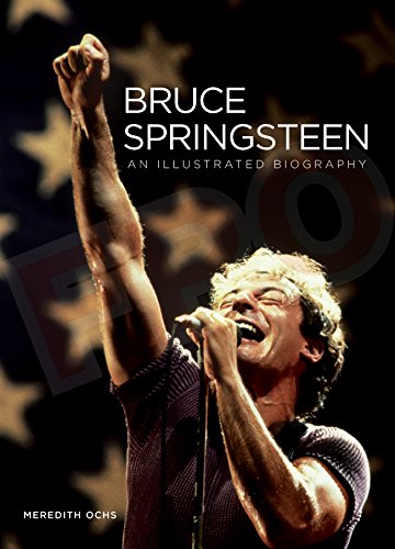 Bruce Springsteen: An Illustrated Biography