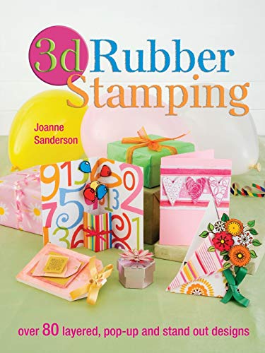 3D Rubber Stamping: Over 80 Layered, Pop-Up and Stand out Designs