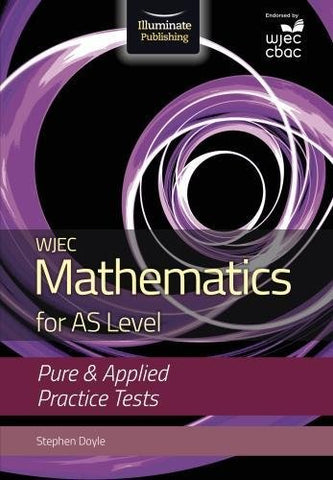 Stephen Doyle - WJEC Mathematics for AS Level: Pure andamp; Applied Practice Tests