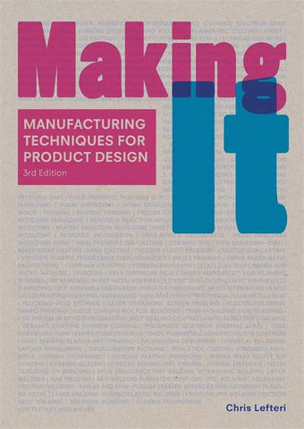 Making It Third Edition: manufacturing Techniques for Product Design
