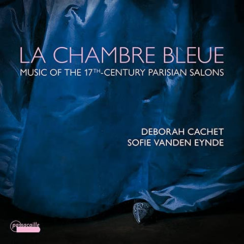 Deborah Cachet; Sofie Vanden E - La Chambre Bleue - Music from the 17th-century Parisian salons [CD]