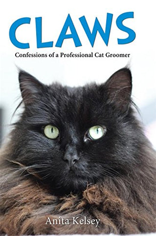 Claws - Confessions of a Professional Cat Groomer: Confessions of a Cat Groomer
