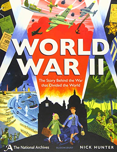 The National Archives: World War II: The Story Behind the War that Divided the World