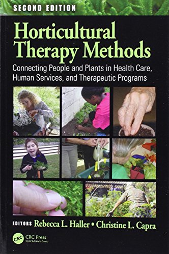 Horticultural Therapy Methods: Connecting People and Plants in Health Care, Human Services, and Therapeutic Programs, Second Edition