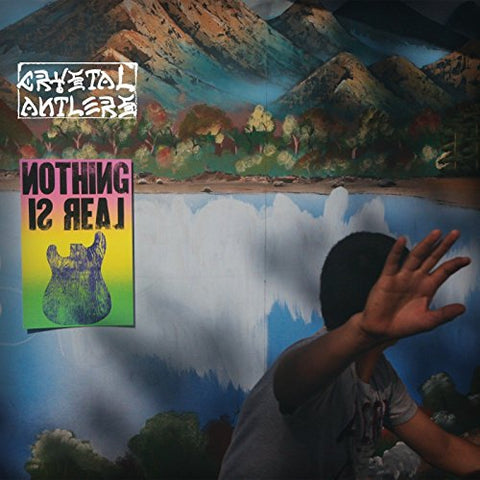 Crystal Antlers - Nothing Is Real [CD]
