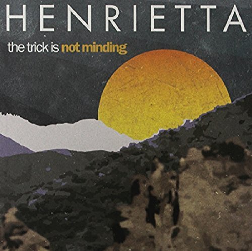 "Album cover with 'Henrietta' and 'the trick is not minding' text, abstract landscape."