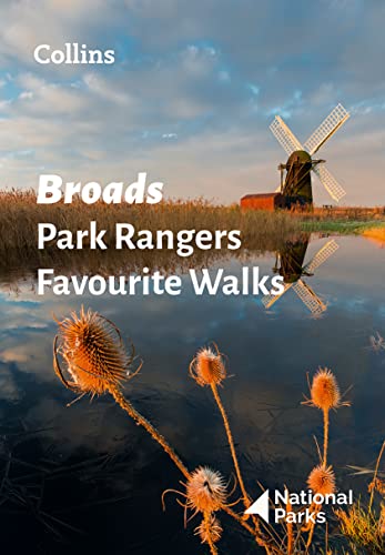 Broads Park Rangers Favourite Walks: 20 of the best routes chosen and written by National park rangers
