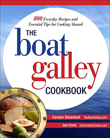 The Boat Galley Cookbook: 800 Everyday Recipes and Essential Tips for Cooking Aboard (INTERNATIONAL MARINE-RMP)