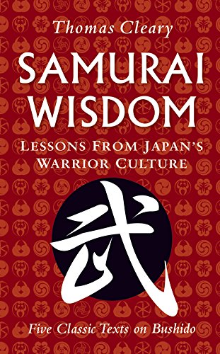 Samurai Wisdom: Lessons from Japan's Warrior Culture: Lessons from Japan's Warrior Culture - Five Classic Texts on Bushido