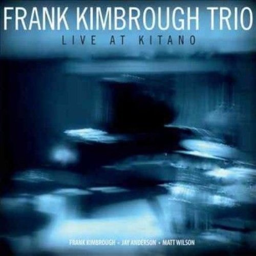 "Album cover for 'Frank Kimbrough Trio: Live At Kitano' with blurry blue piano image."
