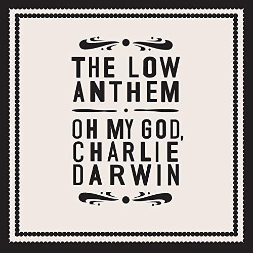 The Low Anthem - Oh My God Charlie Darwin [VINYL]
