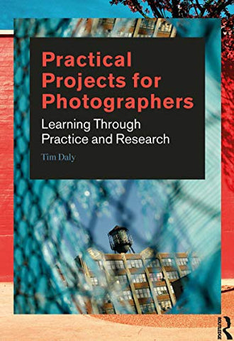 Practical Projects for Photographers: Learning Through Practice and Research
