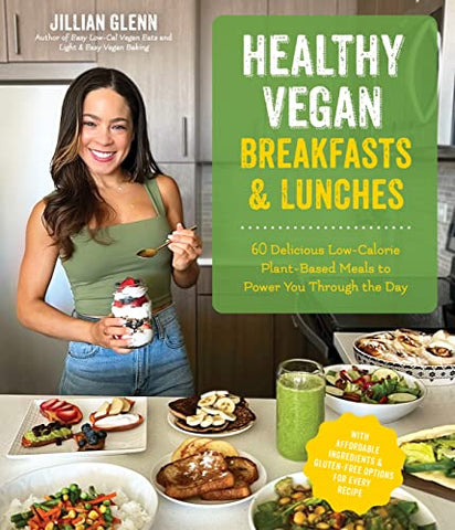 Healthy Vegan Breakfasts & Lunches: 60 Delicious Low-Calorie Plant-Based Meals to Power You Through the Day