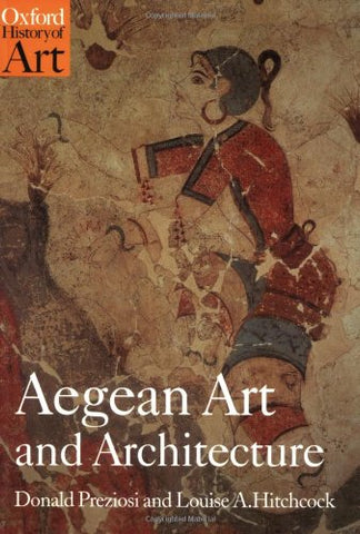 Donald (Professor of Art History, University of California, Los Angeles) Preziosi - Aegean Art and Architecture