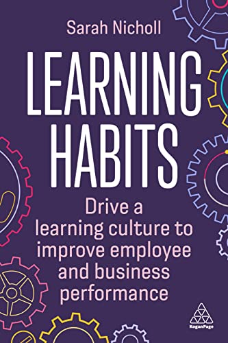 Learning Habits: Drive a Learning Culture to Improve Employee and Business Performance
