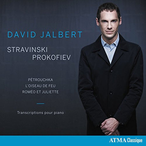 David Jalbert - Piano Transcriptions - Stravinsky: Petroushka, The Firebird; Prokofiev: Romeo and Juliet [CD]