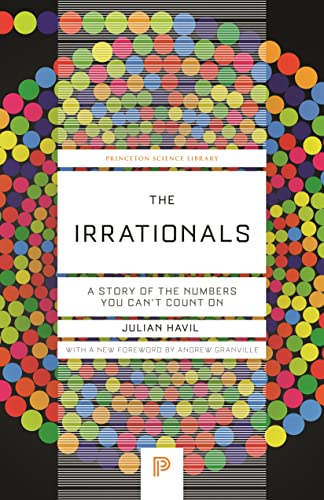 The Irrationals: A Story of the Numbers You Can't Count On: 135 (Princeton Science Library, 135)