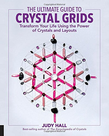 The Ultimate Guide to Crystal Grids: Transform Your Life Using the Power of Crystals and Layouts: 3