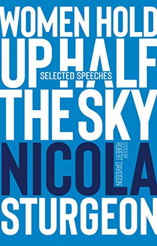 Women Hold Up Half the Sky: Selected Speeches of Nicola Sturgeon