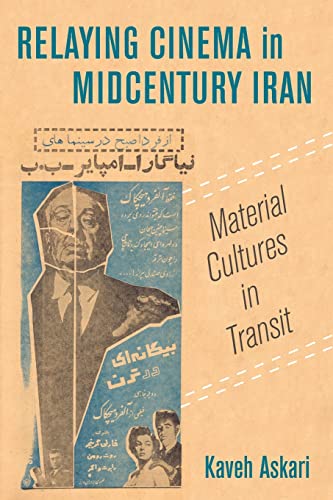 Relaying Cinema in Midcentury Iran: Material Cultures in Transit: 2 (Cinema Cultures in Contact)