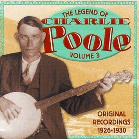 Charlie Poole - Legend of Charlie Poole, Vol. 3 [CD]