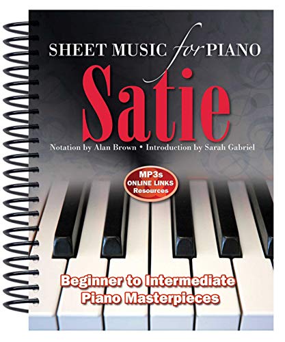 Erik Satie: Sheet Music for Piano: From Beginner to Intermediate; Over 25 masterpieces